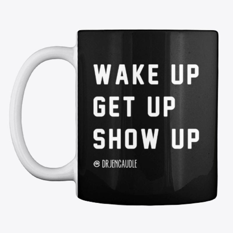 Wake Up, Get Up, Show Up - White